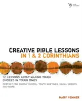 Kreative Bibellektionen in 1 und 2 Korinther: 12 Lektionen über schwierige Entscheidungen in schwierigen Zeiten - Creative Bible Lessons in 1 and 2 Corinthians: 12 Lessons about Making Tough Choices in Tough Times