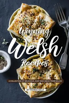 Walisische Siegerrezepte: Eine Sammlung köstlicher, einfacher Gerichtsideen aus Wales! - Winning Welsh Recipes: A Collection of Delicious, Easy Dish Ideas from Wales!