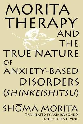 Morita-Therapie und die wahre Natur angstbasierter Störungen (Shinkeishitsu) - Morita Therapy and the True Nature of Anxiety-Based Disorders (Shinkeishitsu)