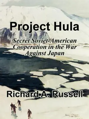 Projekt Hula: Geheime sowjetisch-amerikanische Zusammenarbeit im Krieg gegen Japan - Project Hula: Secret Soviet-American Cooperation in the War Against Japan