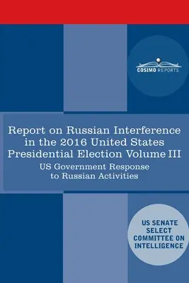 Bericht des Geheimdienstausschusses des US-Senats über russische Kampagnen mit aktiven Maßnahmen und Einmischung in die US-Wahl 2016, Band III - Report of the Select Committee on Intelligence U.S. Senate on Russian Active Measures Campaigns and Interference in the 2016 U.S. Election, Volume III