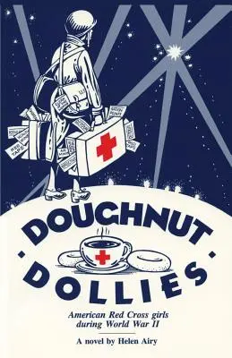 Doughnut Dollies: Mädchen vom Amerikanischen Roten Kreuz im Zweiten Weltkrieg - Doughnut Dollies: American Red Cross girls during World War II