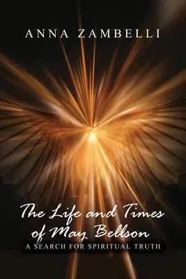 Das Leben und die Zeiten von May Bellson: Eine Suche nach spiritueller Wahrheit - The Life and Times of May Bellson: A Search for Spiritual Truth