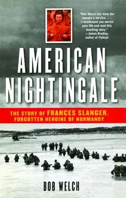 Amerikanische Nachtigall: Die Geschichte von Frances Slanger, der vergessenen Heldin der Normandie - American Nightingale: The Story of Frances Slanger, Forgotten Heroine of Normandy