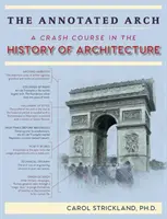 Der kommentierte Arch: Ein Crashkurs in der Geschichte der Architektur - The Annotated Arch: A Crash Course in the History Of Architecture