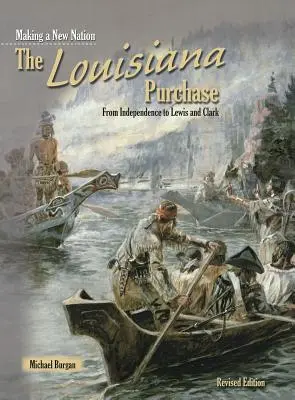 Der Kauf von Louisiana: Von der Unabhängigkeit zu Lewis und Clark - The Louisiana Purchase: From Independence to Lewis and Clark