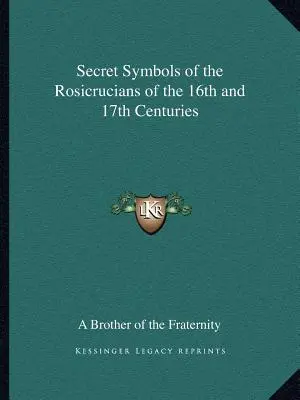 Geheimsymbole der Rosenkreuzer des 16. und 17. Jahrhunderts - Secret Symbols of the Rosicrucians of the 16th and 17th Centuries