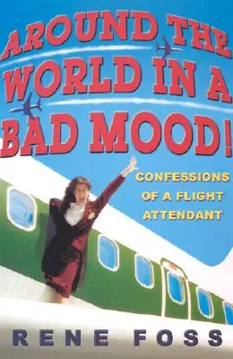 Mit schlechter Laune um die Welt: Bekenntnisse eines Flugbegleiters - Around the World in a Bad Mood!: Confessions of a Flight Attendant