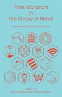 Poetische Bibliothekare in der Bibliothek von Babel: Innovative Meditationen über das Bibliothekswesen - Poet-Librarians in the Library of Babel: Innovative Meditations on Librarianship