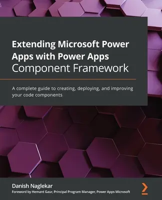 Erweitern von Microsoft Power Apps mit dem Power Apps Component Framework: Ein vollständiger Leitfaden zum Erstellen, Bereitstellen und Verbessern Ihrer Code-Komponenten - Extending Microsoft Power Apps with Power Apps Component Framework: A complete guide to creating, deploying, and improving your code components