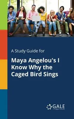 Ein Studienführer für Maya Angelous Ich weiß, warum der Käfigvogel singt - A Study Guide for Maya Angelou's I Know Why the Caged Bird Sings