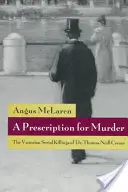 Ein Rezept für Mord: Die viktorianischen Serienmorde des Dr. Thomas Neill Cream - A Prescription for Murder: The Victorian Serial Killings of Dr. Thomas Neill Cream