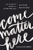 Come Matter Here: Deine Einladung, hier zu sein in einer Welt, in der du ankommst - Come Matter Here: Your Invitation to Be Here in a Getting There World