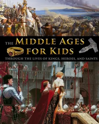 Das Mittelalter für Kinder anhand des Lebens von Königen, Helden und Heiligen - The Middle Ages for Kids through the lives of kings, heroes, and saints