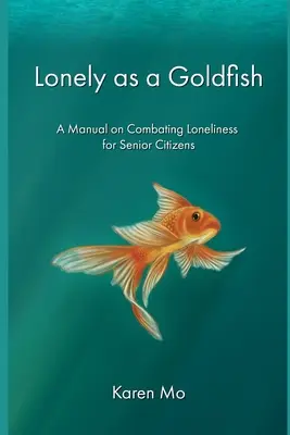 Einsam wie ein Goldfisch: Ein Handbuch zur Bekämpfung der Einsamkeit für ältere Menschen - Lonely as a Goldfish: A Manual on Combatting Loneliness for Senior Citizens