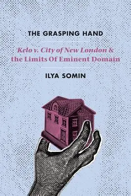 Die greifende Hand: Kelo V. City of New London und die Grenzen des Enteignungsrechts - The Grasping Hand: Kelo V. City of New London and the Limits of Eminent Domain