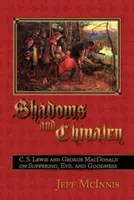 Schatten und Ritterlichkeit: C. S. Lewis und George MacDonald über Leiden, das Böse und das Gute - Shadows and Chivalry: C. S. Lewis and George MacDonald on Suffering, Evil and Goodness