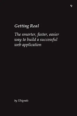 Getting Real: Der intelligentere, schnellere und einfachere Weg zu einer erfolgreichen Webanwendung - Getting Real: The smarter, faster, easier way to build a successful web application