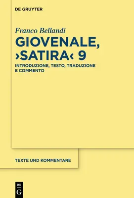 Giovenale, >Satira: Einführung, Testo, Übersetzung und Kommentar - Giovenale, >Satira: Introduzione, Testo, Traduzione E Commento