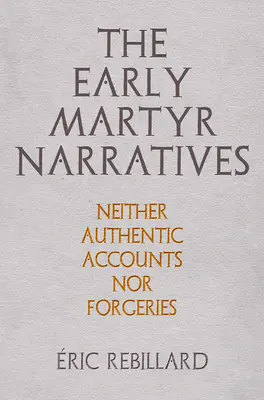 Die frühen Märtyrer-Erzählungen: Weder authentische Berichte noch Fälschungen - The Early Martyr Narratives: Neither Authentic Accounts Nor Forgeries