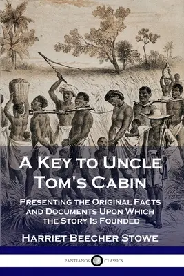 Ein Schlüssel zu Onkel Toms Hütte: Eine Darstellung der Originalfakten und -dokumente, auf denen die Geschichte beruht - A Key to Uncle Tom's Cabin: Presenting the Original Facts and Documents Upon Which the Story Is Founded