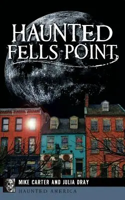 Der Spuk von Fells Point: Die Geister von Baltimore's Waterfront - Haunted Fells Point: Ghosts of Baltimore's Waterfront