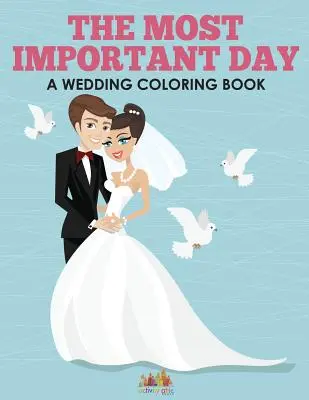 Der wichtigste Tag - Ein Malbuch zur Hochzeit - The Most Important Day - A Wedding Coloring Book