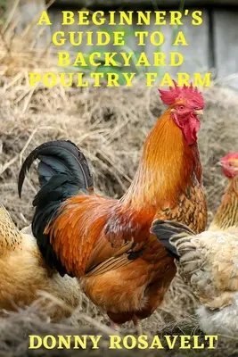 Ein Leitfaden für Anfänger in der Geflügelzucht - A Beginners Guide to a Backyard Poultry Farm
