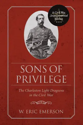 Söhne des Privilegs: Die Charleston Light Dragoons im Bürgerkrieg - Sons of Privilege: The Charleston Light Dragoons in the Civil War
