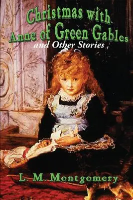 Weihnachten mit Anne von Green Gables und andere Geschichten - Christmas with Anne of Green Gables and Other Stories
