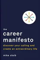 Das Karrieremanifest: Entdecken Sie Ihre Berufung und gestalten Sie ein außergewöhnliches Leben - The Career Manifesto: Discover Your Calling and Create an Extraordinary Life
