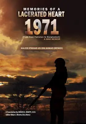 Erinnerungen an ein zerfetztes Herz (1971): Eine Kriegserinnerung (Von Ostpakistan nach Bangladesch) (Major Iftikhar-Ud-Din Ahmad (im Ruhestand)) - Memories of a Lacerated Heart (1971): A War Memoir (From East Pakistan to Bangladesh) (Major Iftikhar-Ud-Din Ahmad (Retired))