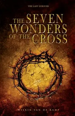 Die sieben Weltwunder des Kreuzes: Die letzten 18 Stunden - The Seven Wonders of the Cross: The Last 18 Hours