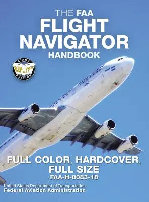 The FAA Flight Navigator Handbook - Vollfarbig, Hardcover, Vollformat: FAA-H-8083-18 - Riesenformat 8,5 x 11, durchgehend in Farbe, strapazierfähiges Hardcover Bi - The FAA Flight Navigator Handbook - Full Color, Hardcover, Full Size: FAA-H-8083-18 - Giant 8.5 x 11 Size, Full Color Throughout, Durable Hardcover Bi