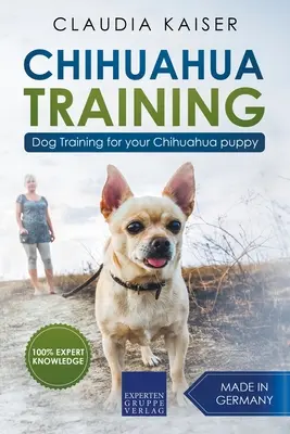 Chihuahua-Ausbildung: Hundetraining für Ihren Chihuahua-Welpen - Chihuahua Training: Dog Training for Your Chihuahua Puppy