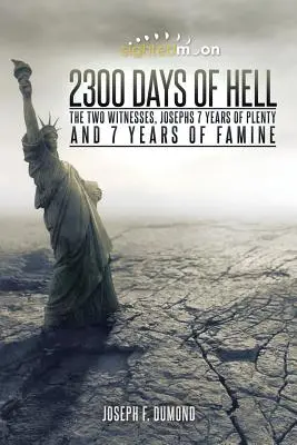 2300 Tage der Hölle: Die zwei Zeugen, Josephs 7 Jahre des Überflusses und 7 Jahre der Hungersnot - 2300 Days of Hell: The Two Witnesses, Josephs 7 Years of Plenty and 7 Years of Famine