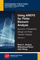 Using ANSYS for Finite Element Analysis, Volume II: Dynamischer, probabilistischer Entwurf und Wärmeübertragungsanalyse - Using ANSYS for Finite Element Analysis, Volume II: Dynamic, Probabilistic Design and Heat Transfer Analysis