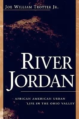 River Jordan: Afroamerikanisches Stadtleben im Ohio-Tal - River Jordan: African American Urban Life in the Ohio Valley