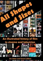 Alle Formen und Größen: Eine illustrierte Geschichte des Films in Kino und Fernsehen - All Shapes and Sizes: An illustrated history of film in cinema and television