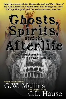 Gespenster, Geister und das Leben nach dem Tod in der indianischen Mythologie und Folklore - Ghosts, Spirits, and the Afterlife in Native American Indian Mythology And Folklore