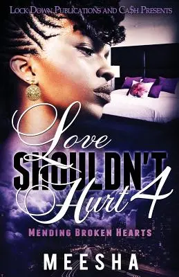 Liebe darf nicht wehtun 4: Gebrochene Herzen heilen - Love Shouldn't Hurt 4: Mending Broken Hearts