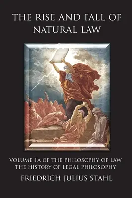 Aufstieg und Fall des Naturrechts: Band 1A der Rechtsphilosophie: Die Geschichte der Rechtsphilosophie - The Rise and Fall of Natural Law: Volume 1A of the Philosophy of Law: The History of Legal Philosophy