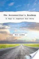 Die Roadmap für Drehbuchautoren: 21 Wege, um Ihre Geschichte voranzutreiben - The the Screenwriter's Roadmap: 21 Ways to Jumpstart Your Story