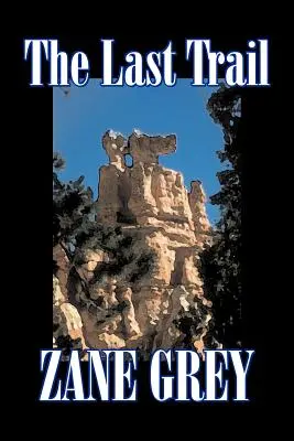 Der letzte Trail von Zane Grey, Belletristik, Western, Historisch - The Last Trail by Zane Grey, Fiction, Westerns, Historical