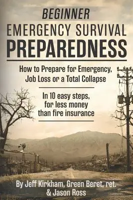 Überlebensvorbereitung für Anfänger: Wie man sich auf Notfälle, Jobverlust oder einen totalen Zusammenbruch vorbereitet. - Beginner Emergency Survival Preparedness: How to Prepare for Emergency, Job Loss or a Total Collapse.