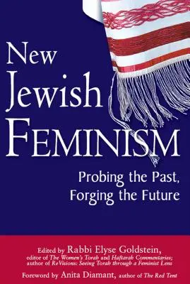 Neuer jüdischer Feminismus: Die Vergangenheit erforschen, die Zukunft gestalten - New Jewish Feminism: Probing the Past, Forging the Future