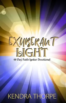 Überschwängliches Licht: 60-Tage-Glaubenszünder-Andacht - Exuberant Light: 60 Day Faith Igniter Devotional
