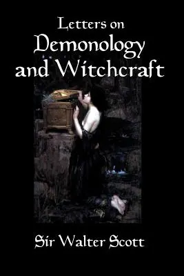 Briefe über Dämonologie und Hexerei: Eine Geschichte der Dämonen, Dämonologie, Hexerei, Feen und Geister im 19. - Letters on Demonology and Witchcraft: A 19th century history of demons, demonology, witchcraft, faeries and ghosts