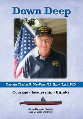 Tiefgründig: Captain Charles R. MacVean, U.S. Navy (Ret.), PhD: Mut - Führungsqualitäten - Irrungen und Wirrungen - Down Deep: Captain Charles R. MacVean, U.S. Navy (Ret.), PhD: Courage - Leadership - Hijinks