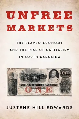 Unfreie Märkte: Die Wirtschaft der Sklaven und der Aufstieg des Kapitalismus in South Carolina - Unfree Markets: The Slaves' Economy and the Rise of Capitalism in South Carolina